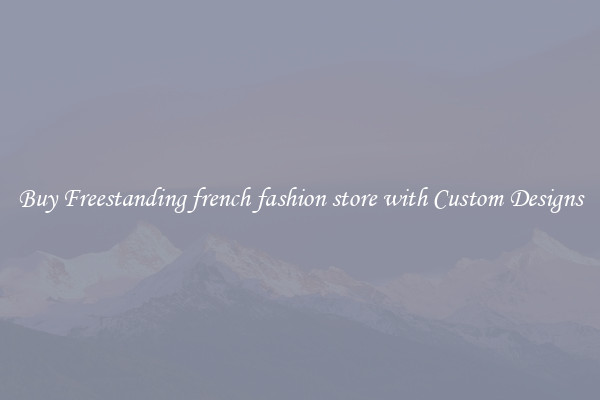 Buy Freestanding french fashion store with Custom Designs