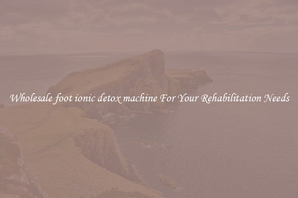 Wholesale foot ionic detox machine For Your Rehabilitation Needs