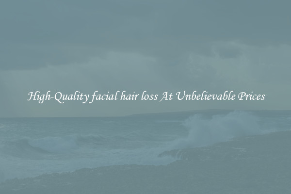 High-Quality facial hair loss At Unbelievable Prices