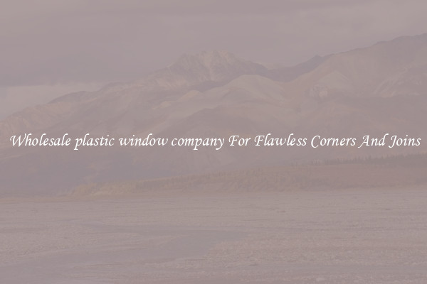 Wholesale plastic window company For Flawless Corners And Joins