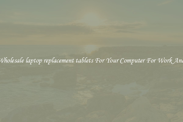 Crisp Wholesale laptop replacement tablets For Your Computer For Work And Home
