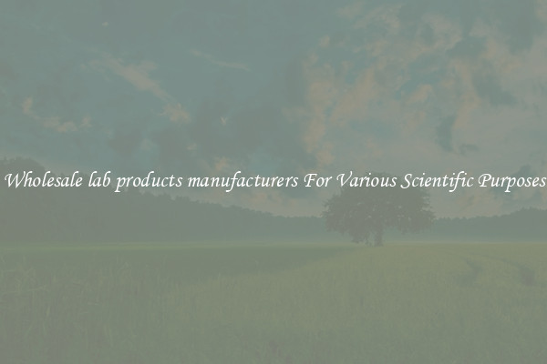 Wholesale lab products manufacturers For Various Scientific Purposes