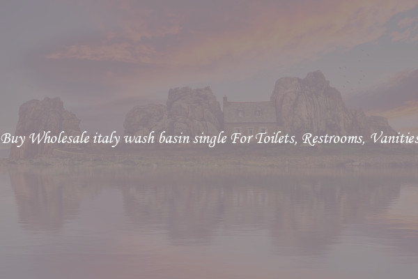 Buy Wholesale italy wash basin single For Toilets, Restrooms, Vanities