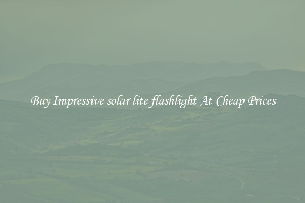 Buy Impressive solar lite flashlight At Cheap Prices