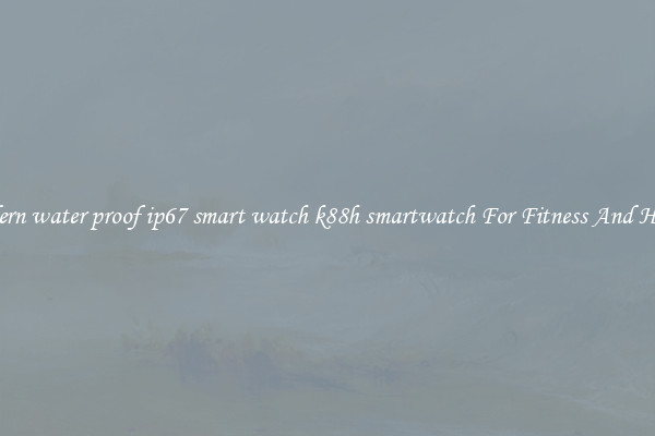 Modern water proof ip67 smart watch k88h smartwatch For Fitness And Health
