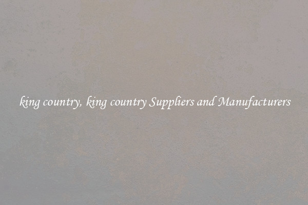 king country, king country Suppliers and Manufacturers