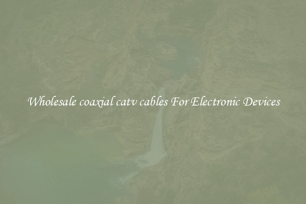 Wholesale coaxial catv cables For Electronic Devices