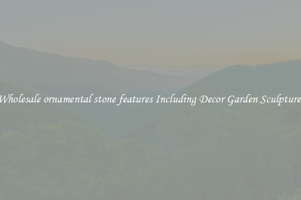 Wholesale ornamental stone features Including Decor Garden Sculptures