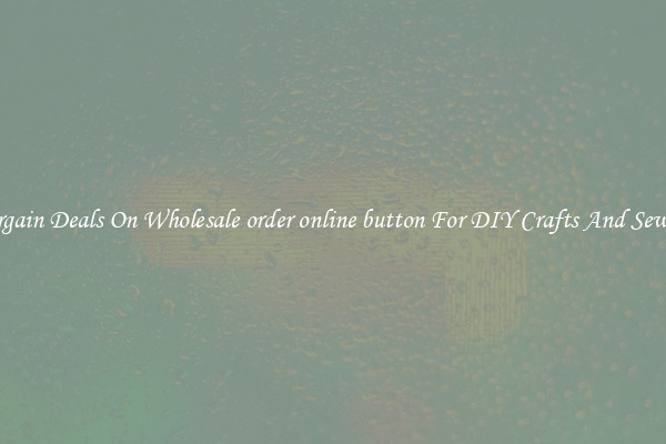 Bargain Deals On Wholesale order online button For DIY Crafts And Sewing