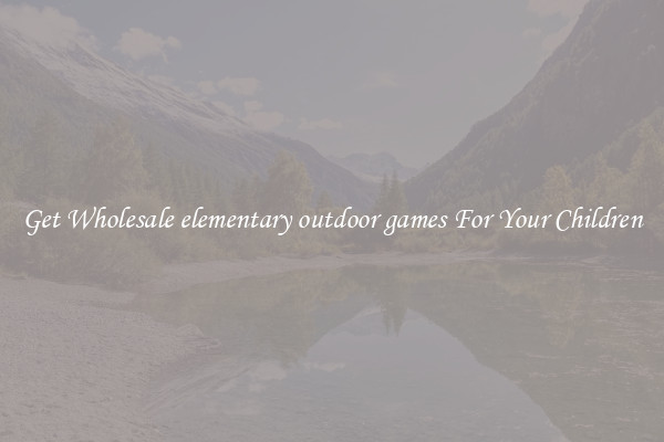 Get Wholesale elementary outdoor games For Your Children