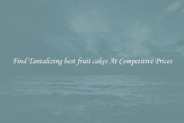 Find Tantalizing best fruit cakes At Competitive Prices