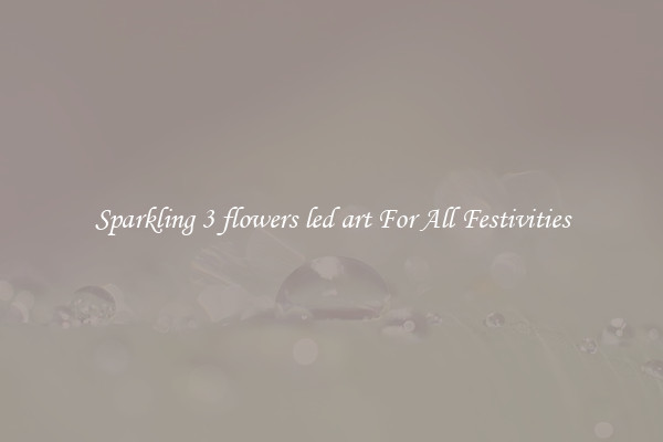 Sparkling 3 flowers led art For All Festivities