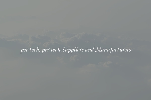 per tech, per tech Suppliers and Manufacturers