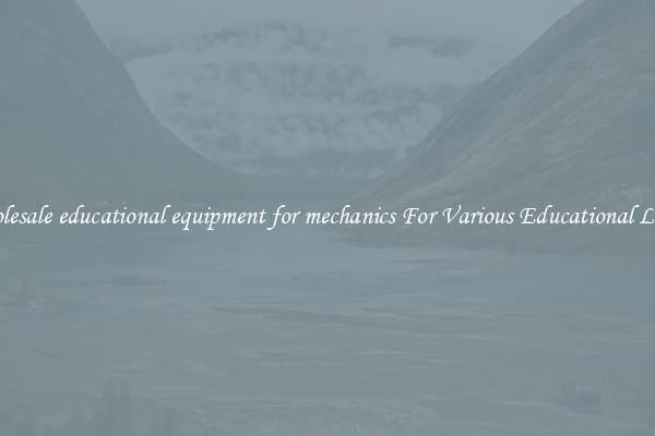 Wholesale educational equipment for mechanics For Various Educational Levels