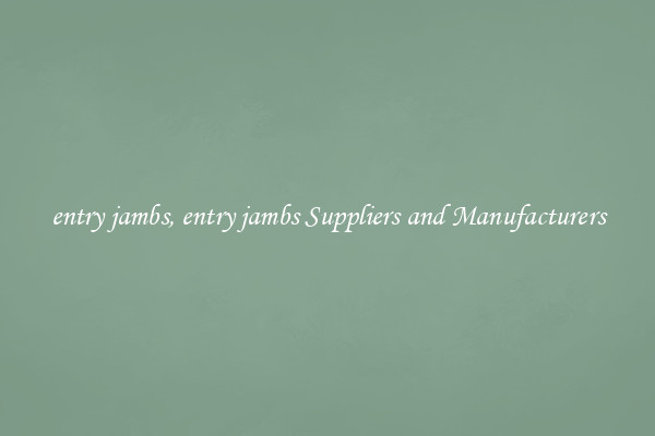 entry jambs, entry jambs Suppliers and Manufacturers