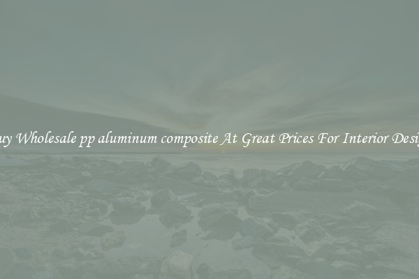 Buy Wholesale pp aluminum composite At Great Prices For Interior Design