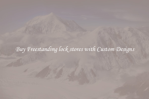 Buy Freestanding lock stores with Custom Designs
