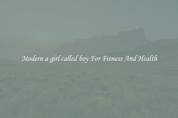 Modern a girl called boy For Fitness And Health