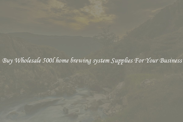 Buy Wholesale 500l home brewing system Supplies For Your Business