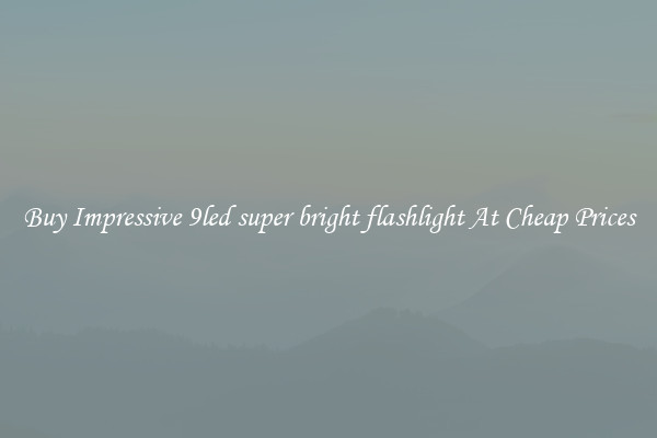 Buy Impressive 9led super bright flashlight At Cheap Prices