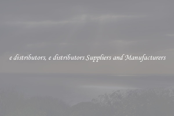e distributors, e distributors Suppliers and Manufacturers