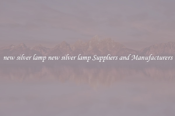 new silver lamp new silver lamp Suppliers and Manufacturers