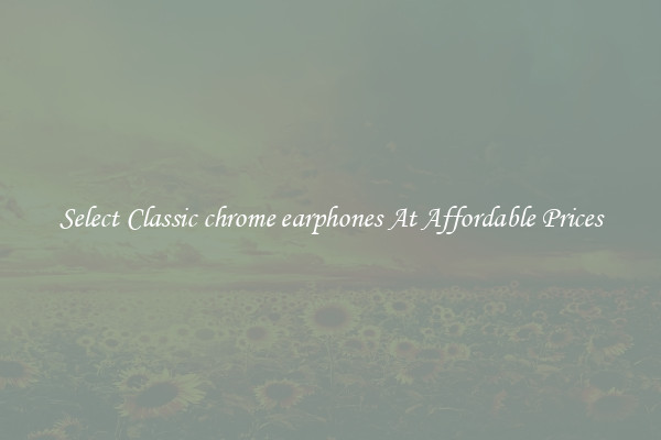 Select Classic chrome earphones At Affordable Prices