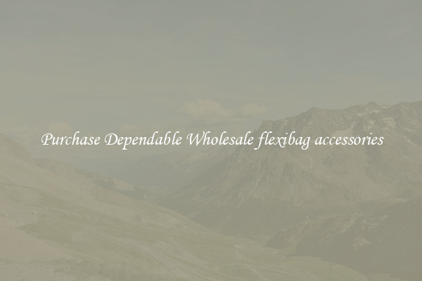Purchase Dependable Wholesale flexibag accessories