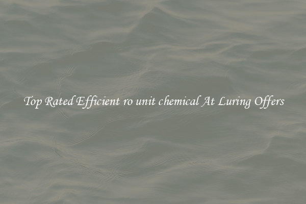 Top Rated Efficient ro unit chemical At Luring Offers