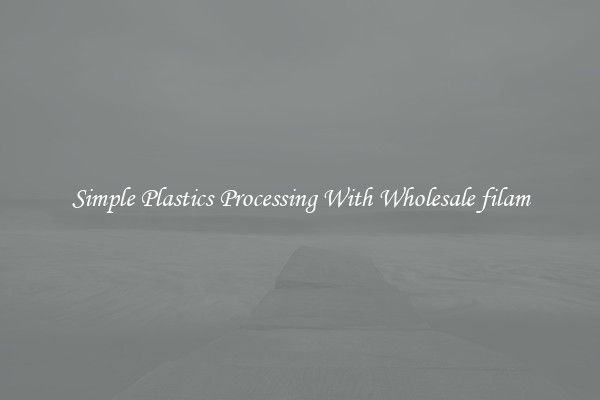 Simple Plastics Processing With Wholesale filam