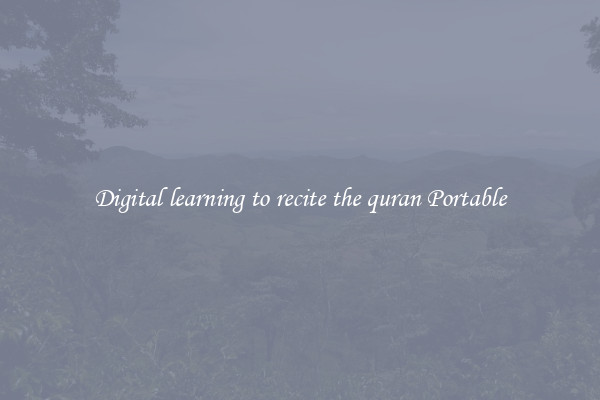 Digital learning to recite the quran Portable