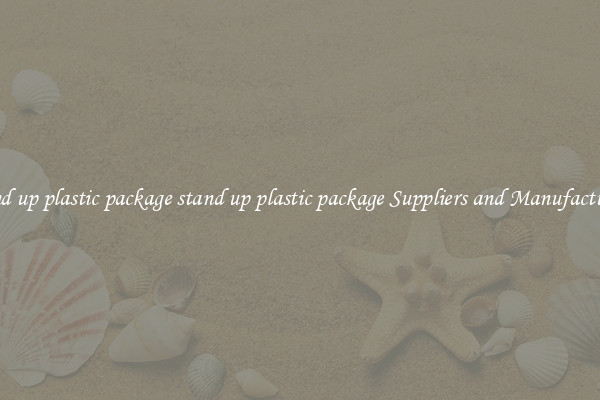 stand up plastic package stand up plastic package Suppliers and Manufacturers