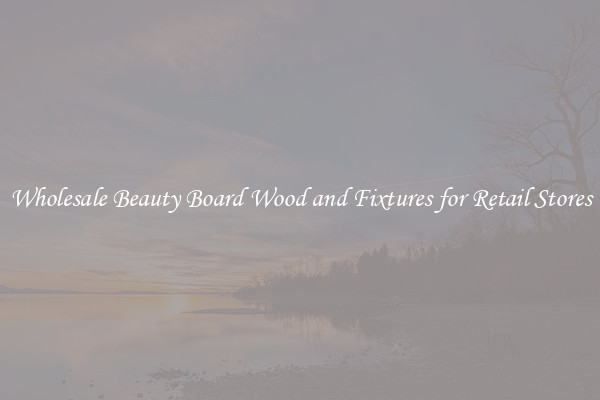Wholesale Beauty Board Wood and Fixtures for Retail Stores