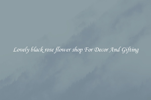 Lovely black rose flower shop For Decor And Gifting