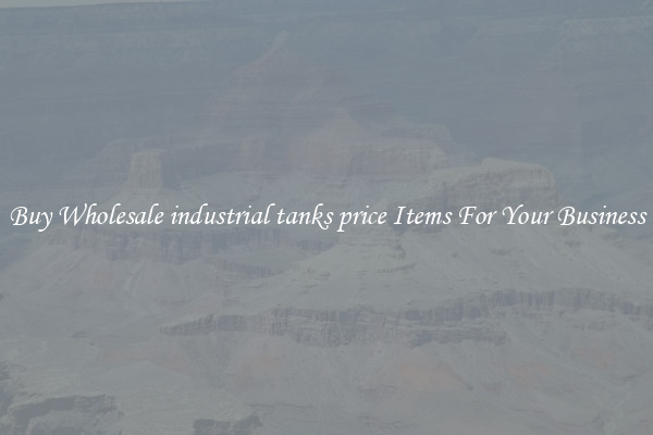 Buy Wholesale industrial tanks price Items For Your Business