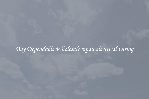 Buy Dependable Wholesale repair electrical wiring