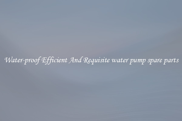Water-proof Efficient And Requisite water pump spare parts
