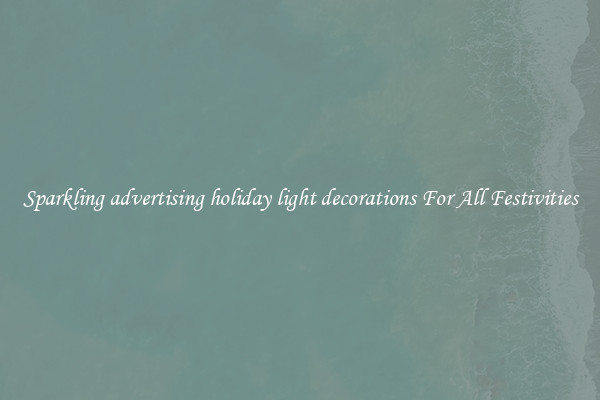 Sparkling advertising holiday light decorations For All Festivities