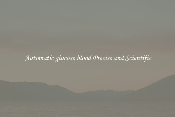 Automatic glucose blood Precise and Scientific