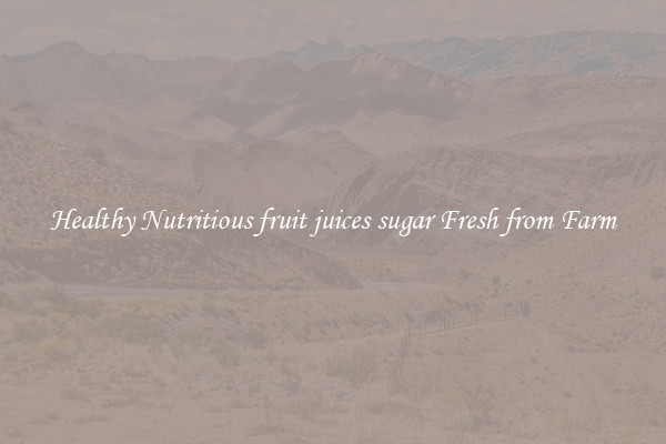 Healthy Nutritious fruit juices sugar Fresh from Farm