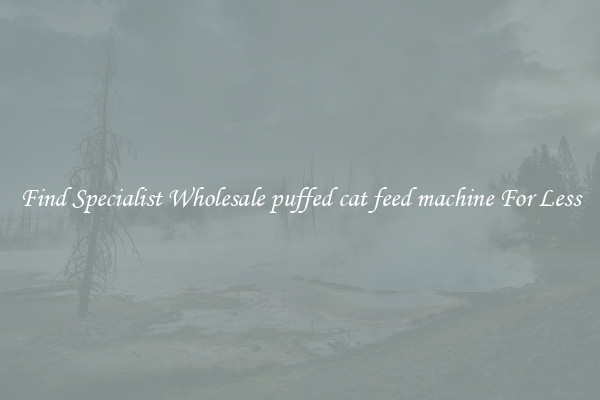  Find Specialist Wholesale puffed cat feed machine For Less 