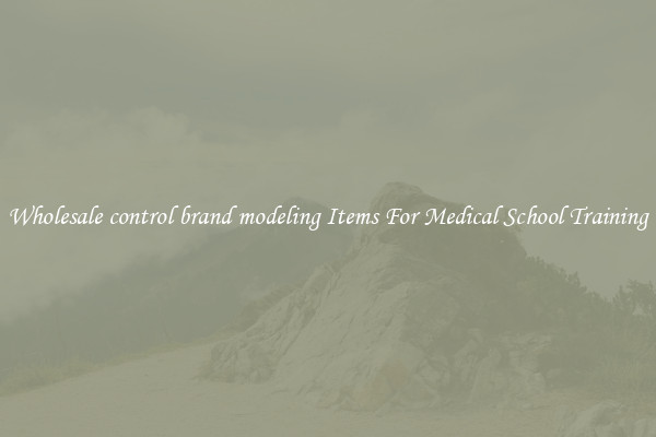 Wholesale control brand modeling Items For Medical School Training