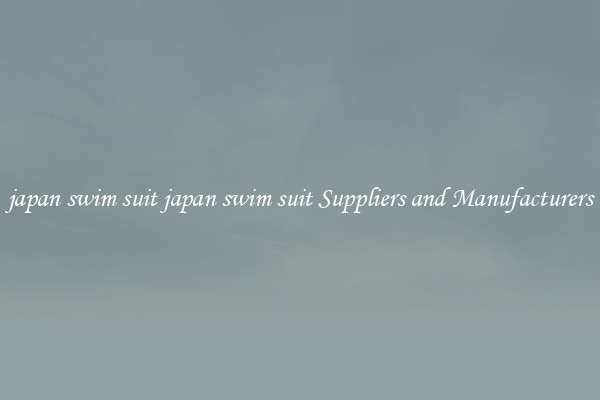 japan swim suit japan swim suit Suppliers and Manufacturers