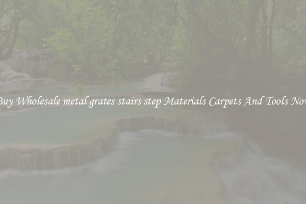 Buy Wholesale metal grates stairs step Materials Carpets And Tools Now