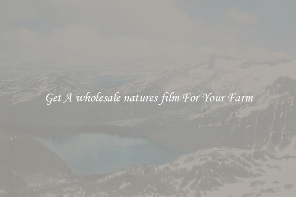 Get A wholesale natures film For Your Farm