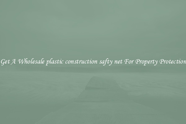 Get A Wholesale plastic construction safty net For Property Protection