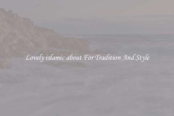 Lovely islamic about For Tradition And Style