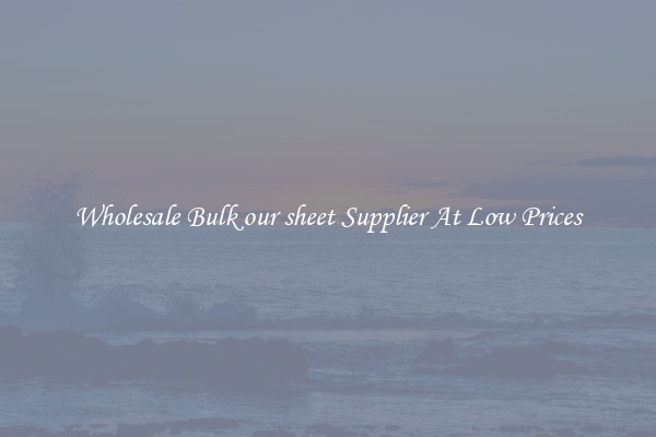 Wholesale Bulk our sheet Supplier At Low Prices