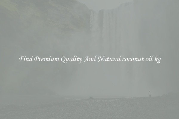 Find Premium Quality And Natural coconut oil kg