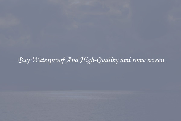 Buy Waterproof And High-Quality umi rome screen